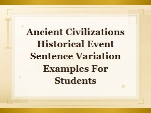 Ancient Civilizations Historical Event Sentence Variation Examples for Students