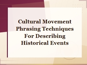 Cultural Movement Phrasing Techniques for Describing Historical Events