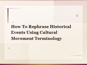 Rephrasing Historical Events with Cultural Movement Terminology