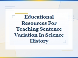 Educational Resources for Teaching Sentence Variation in Science History