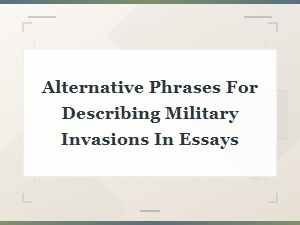 Alternative Phrases for Describing Military Invasions in Essays