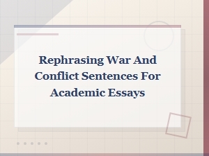 Rephrasing War and Conflict Sentences for Academic Essays